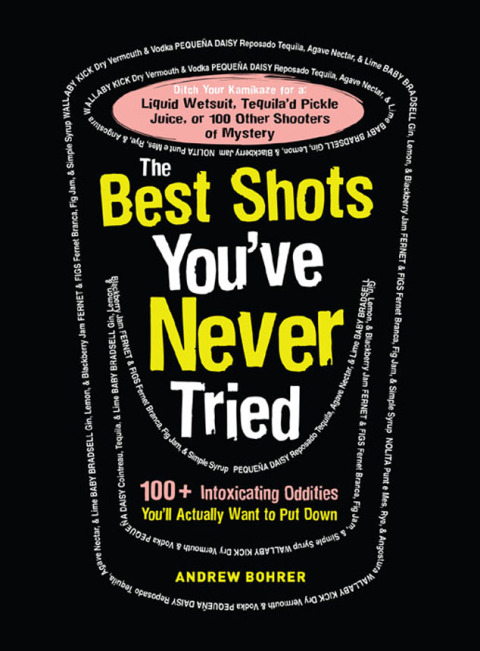 The Best Shots You've Never Tried: 100+ Intoxicating Oddities You'll Actually Want to Put Down - FULL INSTANT DOWNLOAD | PDF DOCX EPUB