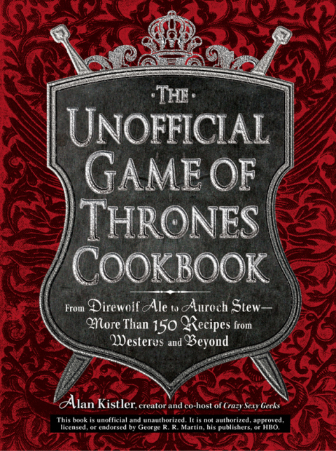 The Unofficial Game of Thrones Cookbook: From Direwolf Ale to Auroch Stew - More Than 150 Recipes from Westeros and Beyond - FULL INSTANT DOWNLOAD | PDF DOCX EPUB