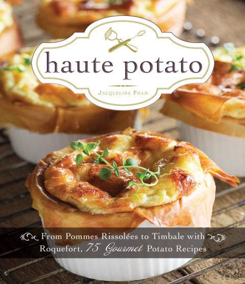 Haute Potato: From Pommes Rissolees to Timbale with Roquefort, 75 Gourmet Potato Recipes - FULL INSTANT DOWNLOAD | PDF DOCX EPUB