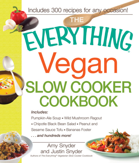 The Everything Vegan Slow Cooker Cookbook: Includes Pumpkin-Ale Soup, Wild Mushroom Ragout, Chipotle Bean Salad, Peanut and Sesame Sauce Tofu, Bananas Foster and hundreds more! - FULL INSTANT DOWNLOAD | PDF DOCX EPUB