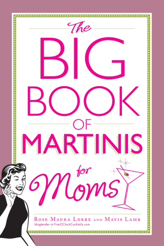 Cover image: The Big Book of Martinis for Moms 9781440556685