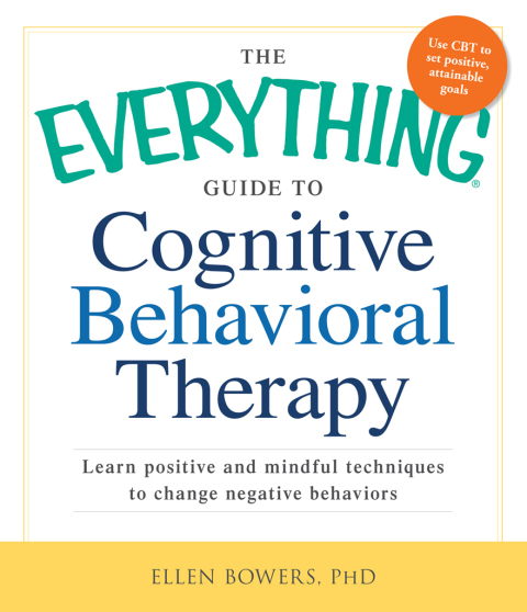 The Everything Guide to Cognitive Behavioral Therapy : Learn Positive and Mindful Techniques to Change Negative Behaviors - FULL INSTANT DOWNLOAD | PDF DOCX EPUB