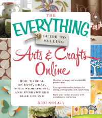Cover image: The Everything Guide to Selling Arts & Crafts Online 9781440559198