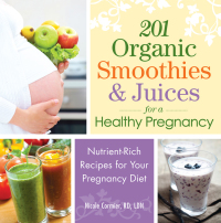 Cover image: 201 Organic Smoothies and Juices for a Healthy Pregnancy 9781440559990