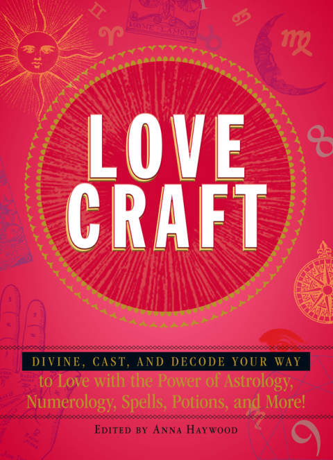 Love Craft: Divine, Cast, and Decode Your Way to Love with the Power of Astrology, Numerology, Spells, Potions, and More! - FULL INSTANT DOWNLOAD | PDF DOCX EPUB