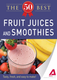Cover image: 50 Best Fruit Juices and Smoothies
