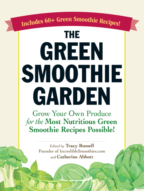 The Green Smoothie Garden: Grow Your Own Produce for the Most Nutritious Green Smoothie Recipes Possible! - FULL INSTANT DOWNLOAD | PDF DOCX EPUB