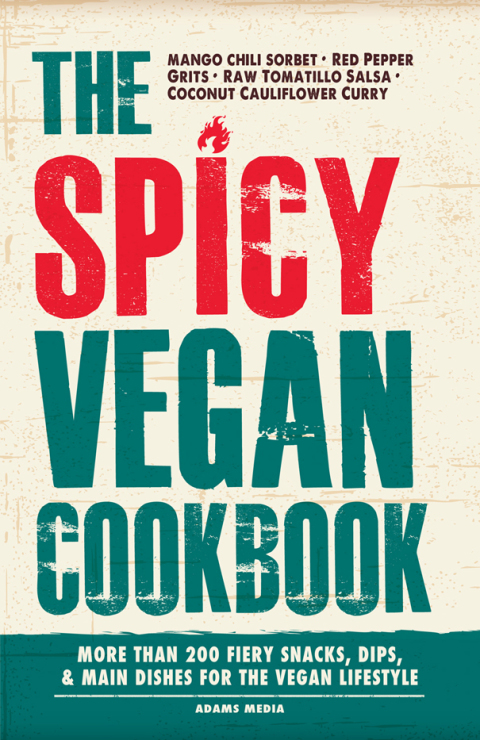 The Spicy Vegan Cookbook: More than 200 Fiery Snacks, Dips, and Main Dishes for the Vegan Lifestyle - FULL INSTANT DOWNLOAD | PDF DOCX EPUB