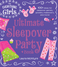 Cover image: The Everything Girls Ultimate Sleepover Party Book 9781440573934