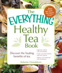 Cover image: The Everything Healthy Tea Book 9781440574597