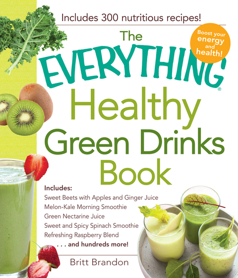 The Everything Healthy Green Drinks Book: Includes Sweet Beets with Apples and Ginger Juice, Melon-Kale Morning Smoothie, Green Nectarine Juice, Sweet and Spicy Spinach Smoothie, Refreshing Raspberry Blend and hundreds more! - FULL INSTANT DOWNLOAD | PDF DOCX EPUB