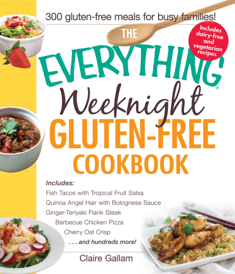 The Everything Weeknight Gluten-Free Cookbook: Includes Fish Tacos with Tropical Fruit Salsa, Quinoa Angel Hair with Bolognese Sauce, Ginger-Teriyaki Flank Steak, Barbecue Chicken Pizza, Cherry Oat Crisp...and Hundreds More! - FULL INSTANT DOWNLOAD | PDF DOCX EPUB
