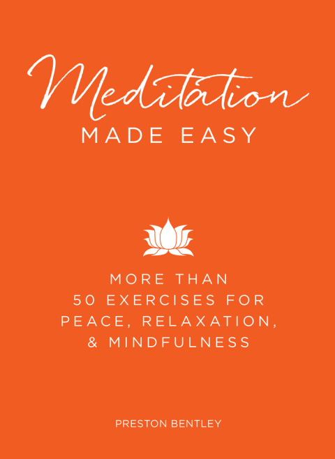 Meditation Made Easy : More Than 50 Exercises for Peace, Relaxation, and Mindfulness - FULL INSTANT DOWNLOAD | PDF DOCX EPUB