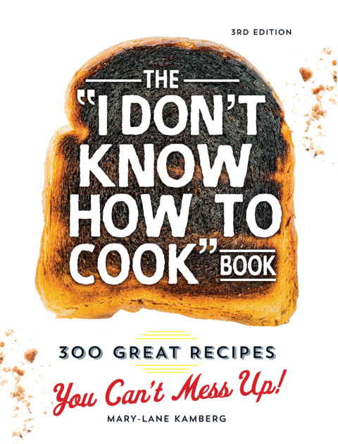 The I Don't Know How To Cook Book: 300 Great Recipes You Can't Mess Up!, 3rd Edition - FULL INSTANT DOWNLOAD | PDF DOCX EPUB