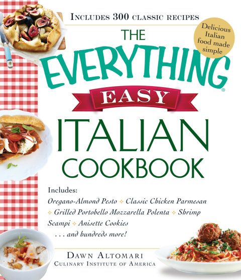 The Everything Easy Italian Cookbook: Includes Oregano-Almond Pesto, Classic Chicken Parmesan, Grilled Portobello Mozzarella Polenta, Shrimp Scampi, Anisette Cookies...and Hundreds More! - FULL INSTANT DOWNLOAD | PDF DOCX EPUB