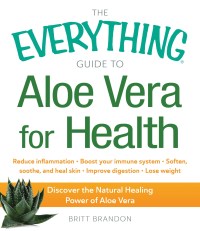 Cover image: The Everything Guide to Aloe Vera for Health 9781440586941
