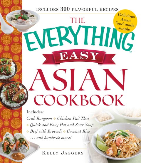 The Everything Easy Asian Cookbook: Includes Crab Rangoon, Pad Thai Shrimp, Quick and Easy Hot and Sour Soup, Beef with Broccoli, Coconut Rice...and Hundreds More! - FULL INSTANT DOWNLOAD | PDF DOCX EPUB