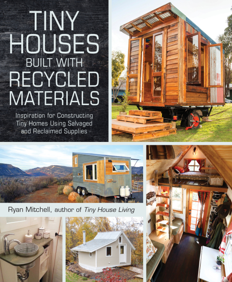 Tiny Houses Built with Recycled Materials: Inspiration for Constructing Tiny Homes Using Salvaged and Reclaimed Supplies - FULL INSTANT DOWNLOAD | PDF DOCX EPUB