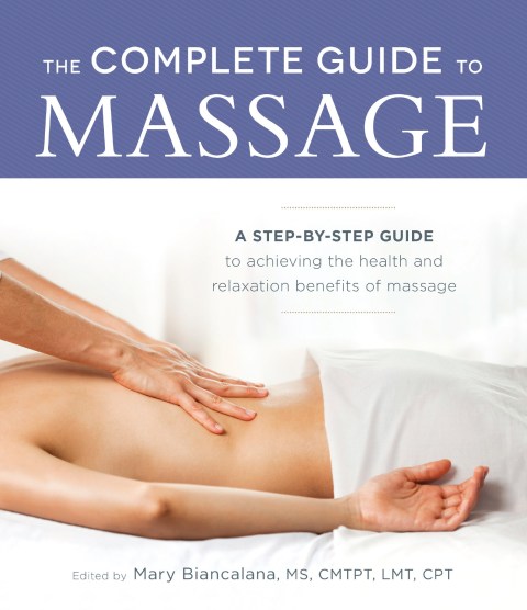 The Complete Guide to Massage: A Step-by-Step Guide to Achieving the Health and Relaxation Benefits of Massage - FULL INSTANT DOWNLOAD | PDF DOCX EPUB