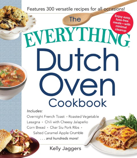 The Everything Dutch Oven Cookbook: Includes Overnight French Toast, Roasted Vegetable Lasagna, Chili with Cheesy Jalapeno Corn Bread, Char Siu Pork Ribs, Salted Caramel Apple Crumble...and Hundreds More! - FULL INSTANT DOWNLOAD | PDF DOCX EPUB