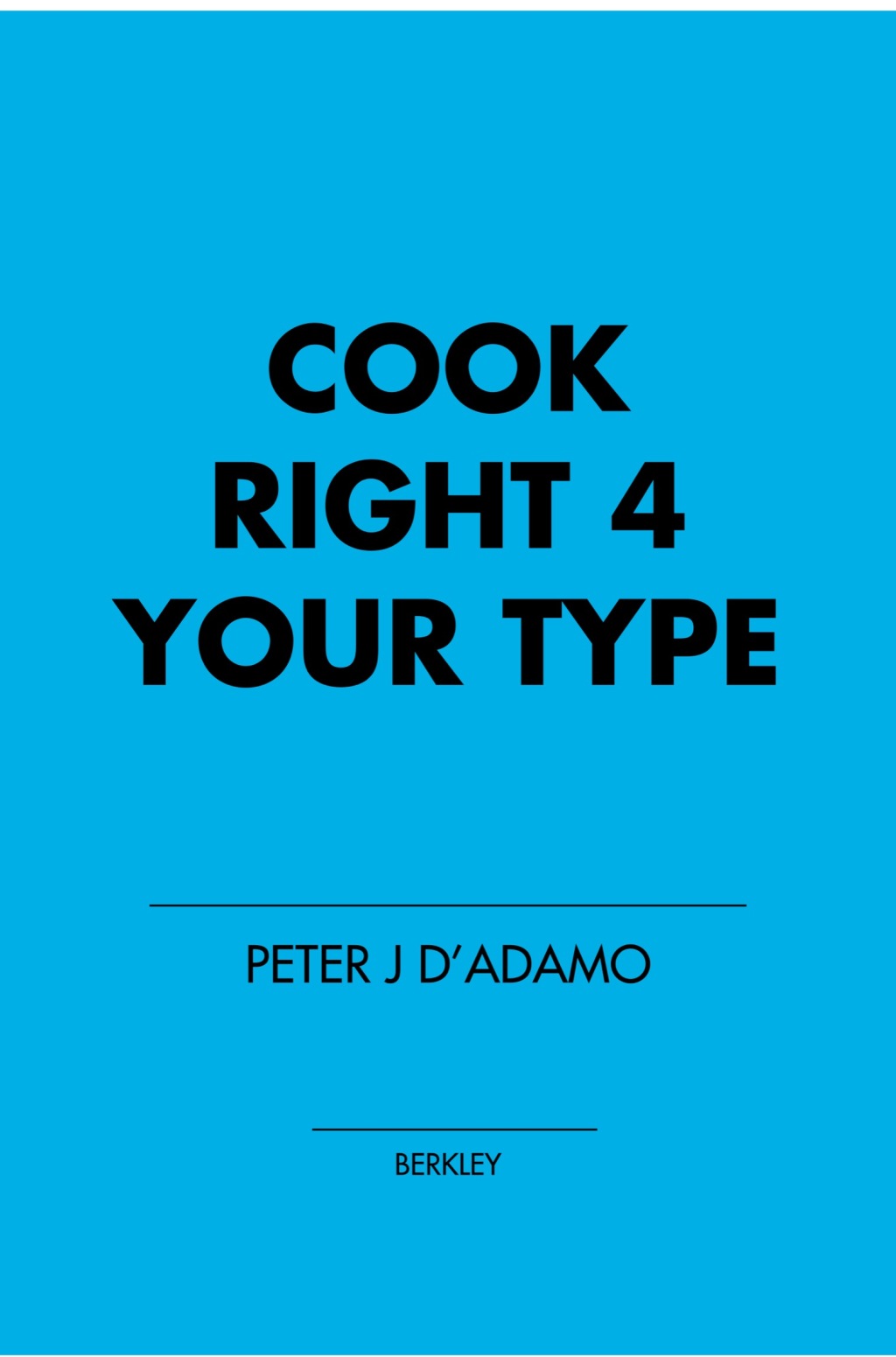 Cook Right 4 Your Type The Practical Kitchen Companion to Eat Right 4 Your Type
