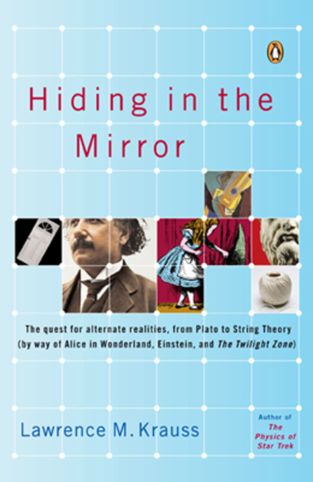 Hiding in the Mirror The Quest for Alternate Realities, from Plato to String Theory (by way of Alice in Wonderland, Einstein, and The Twilight Zone)