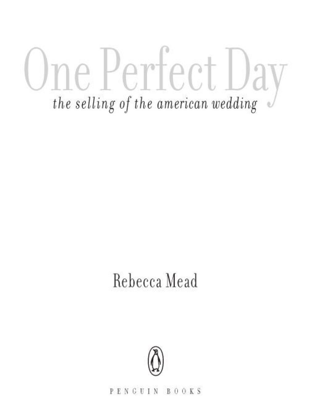 One Perfect Day The Selling of the American Wedding
