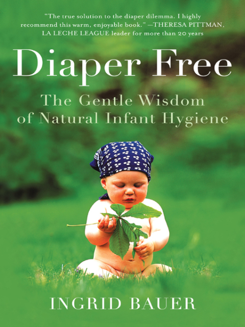 Diaper Free: The Gentle Wisdom of Natural Infant Hygiene - FULL INSTANT DOWNLOAD | PDF DOCX EPUB