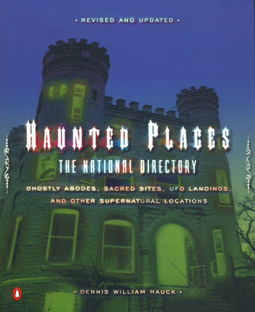 Haunted Places The National Directory: Ghostly Abodes, Sacred Sites, UFO Landings, and Other Supernatural Locations