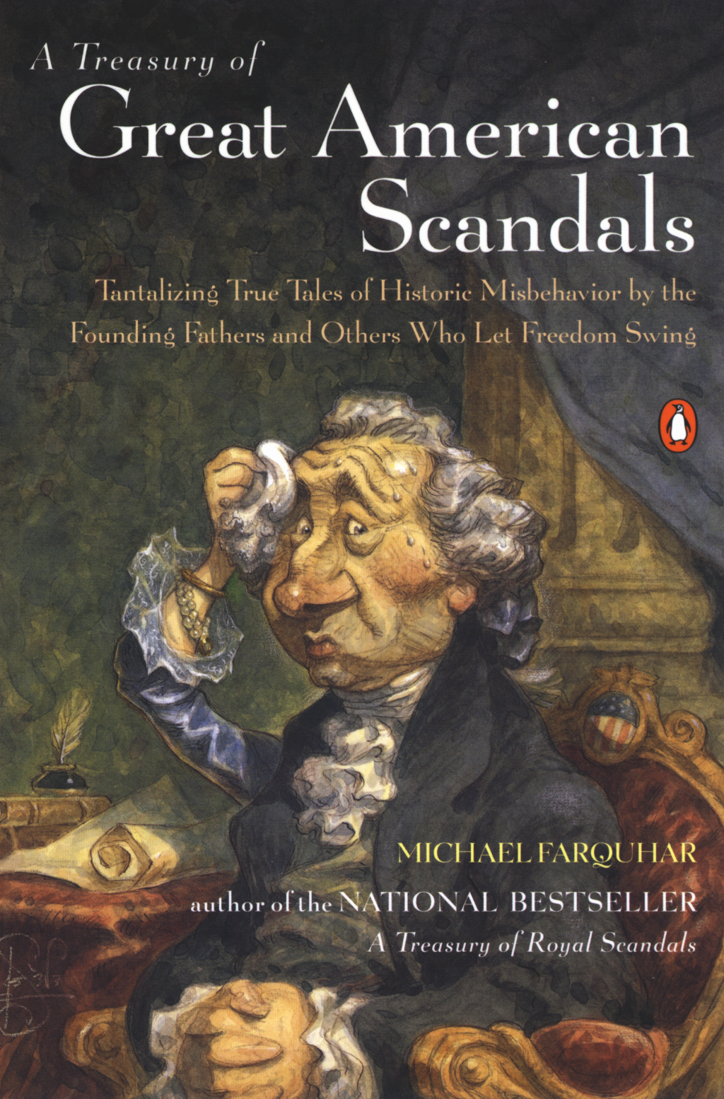 A Treasury of Great American Scandals Tantalizing True Tales of Historic Misbehavior by the Founding Fathers and Others Who Let Freedom Swing