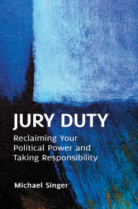 Imagen de portada: Jury Duty: Reclaiming Your Political Power and Taking Responsibility 9781440802690