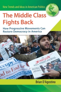 Cover image: The Middle Class Fights Back: How Progressive Movements Can Restore Democracy in America 9781440802737