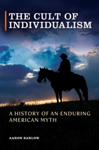 صورة الغلاف: The Cult of Individualism: A History of an Enduring American Myth 9781440828294