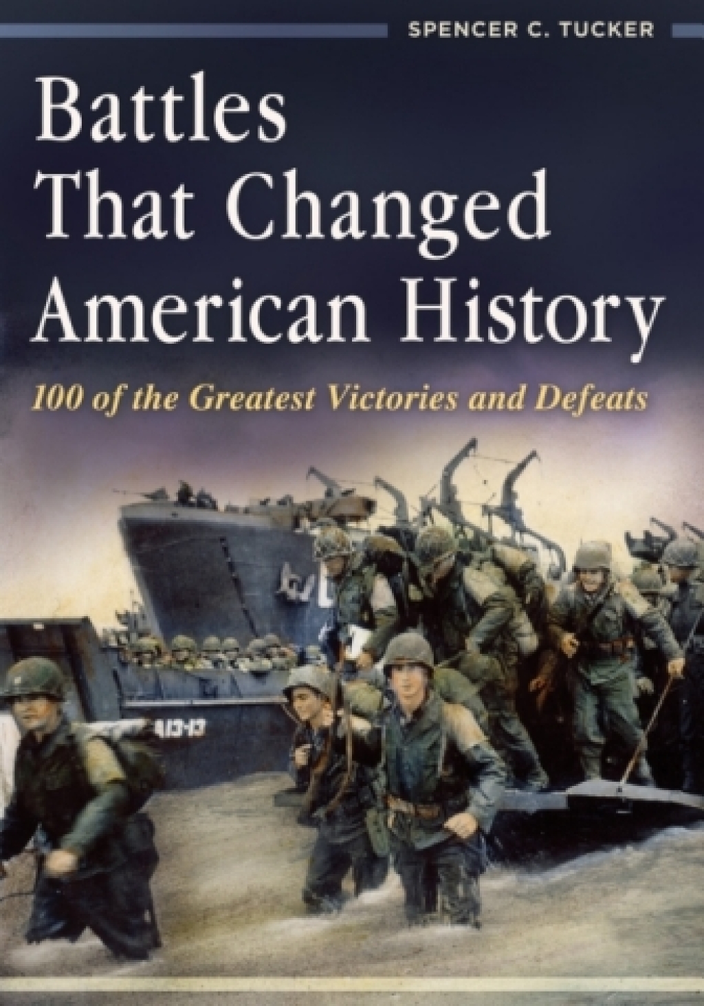 Battles That Changed American History 100 of the Greatest Victories and Defeats 1st Edition