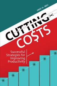 Omslagafbeelding: Cutting Costs: Successful Strategies for Improving Productivity 9781440829239