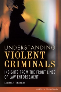 Cover image: Understanding Violent Criminals: Insights from the Front Lines of Law Enforcement 9781440829253