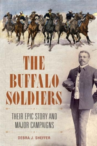 Immagine di copertina: The Buffalo Soldiers: Their Epic Story and Major Campaigns 9781440829826