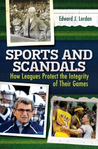 表紙画像: Sports and Scandals: How Leagues Protect the Integrity of their Games 9781440829925