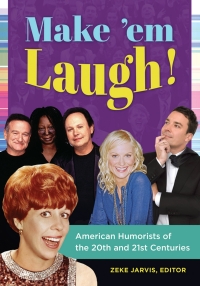 Omslagafbeelding: Make 'em Laugh! American Humorists of the 20th and 21st Centuries 9781440829949