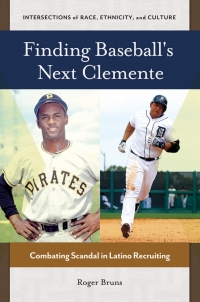 Cover image: Finding Baseball's Next Clemente: Combating Scandal in Latino Recruiting 9781440830334