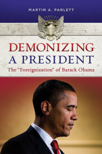Imagen de portada: Demonizing a President: The "Foreignization" of Barack Obama 9781440830556
