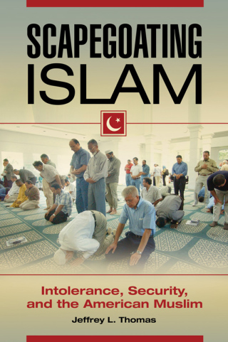 Cover image: Scapegoating Islam: Intolerance, Security, and the American Muslim 9781440830990