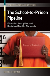 Omslagafbeelding: The School-to-Prison Pipeline: Education, Discipline, and Racialized Double Standards 9781440831119