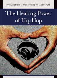 Imagen de portada: The Healing Power of Hip Hop 1st edition 9781440831300