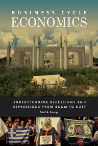 Cover image: Business Cycle Economics: Understanding Recessions and Depressions from Boom to Bust 9781440831744