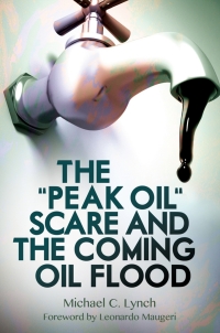 Cover image: The "Peak Oil" Scare and the Coming Oil Flood 1st edition 9781440831867
