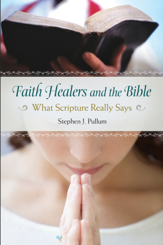 Cover image: Faith Healers and the Bible: What Scripture Really Says 9781440832130
