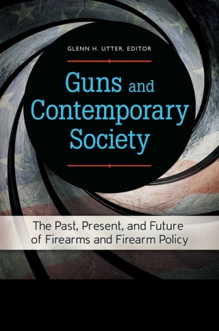 Imagen de portada: Guns and Contemporary Society: The Past, Present, and Future of Firearms and Firearm Policy [3 volumes] 9781440832178