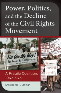 Omslagafbeelding: Power, Politics, and the Decline of the Civil Rights Movement: A Fragile Coalition, 1967–1973 9781440832659