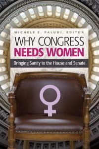 Cover image: Why Congress Needs Women: Bringing Sanity to the House and Senate 9781440832710
